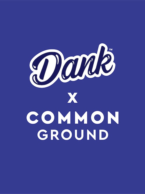 Dank x Common Ground
